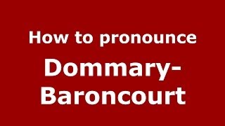 How to pronounce Dommary-Baroncourt