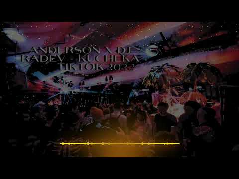 ANDERSON X DJ RADEV - KUCHEKA TIKTOK, 2022