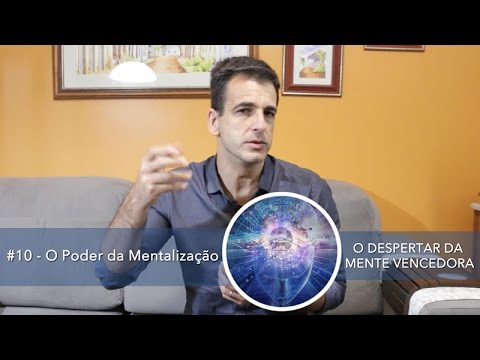 #10 - O Poder da Mentalização