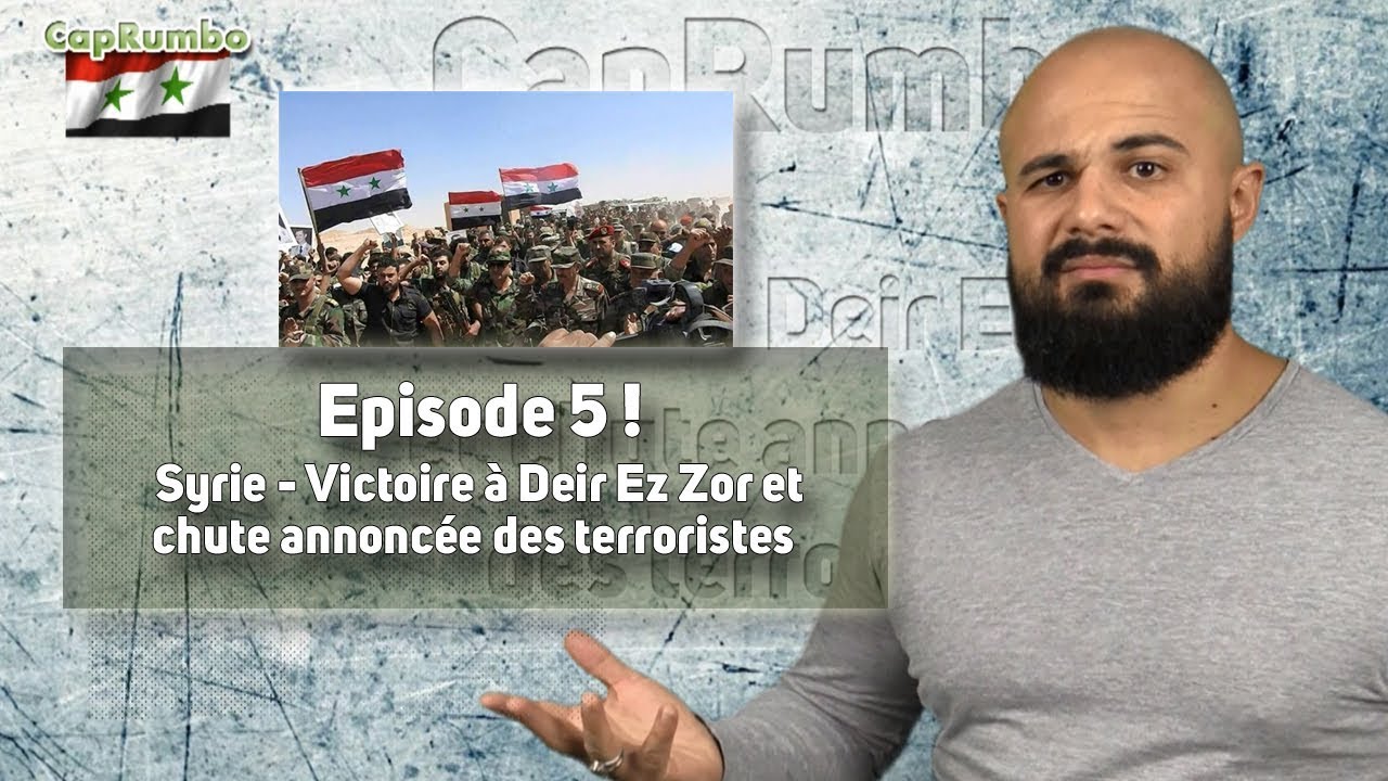 Syrie - Victoire à Deir Ez-zor et chute annoncée des terroristes [l'émission ép. 5]