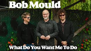 Bob Mould "What Do You Want Me To Do"