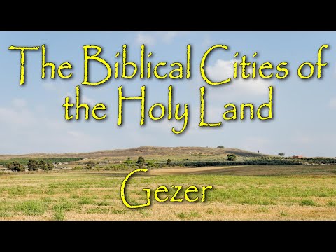 The Biblical Cities of the Holy Land: Tel Gezer: A Fortress City of the Canaanites and King Solomon