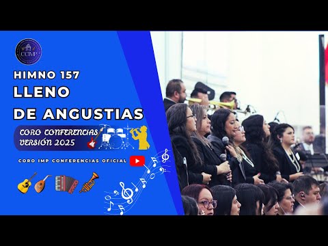 LLENO DE ANGUSTIAS - HIMNO 157 || CORO CONFERENCIAS IMP 2025