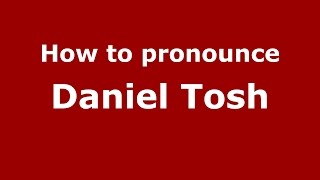 How to pronounce Daniel Tosh