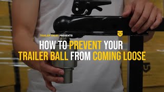 How to prevent your trailer ball from coming loose | Tightening the Tongue Nut