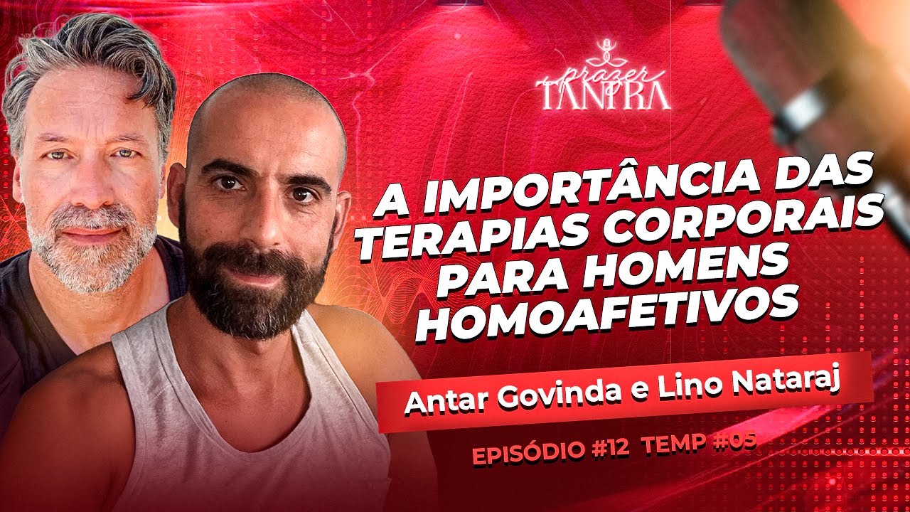 Ep#12 - THE IMPORTANCE OF BODY THERAPIES FOR HOMOSEXUAL MEN - Antar Govinda and Lino Nataraj