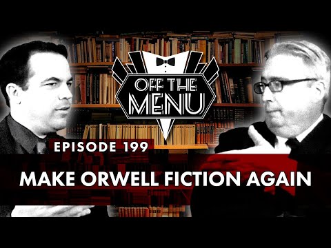 Off the Menu: Episode 199 - Make Orwell Fiction Again