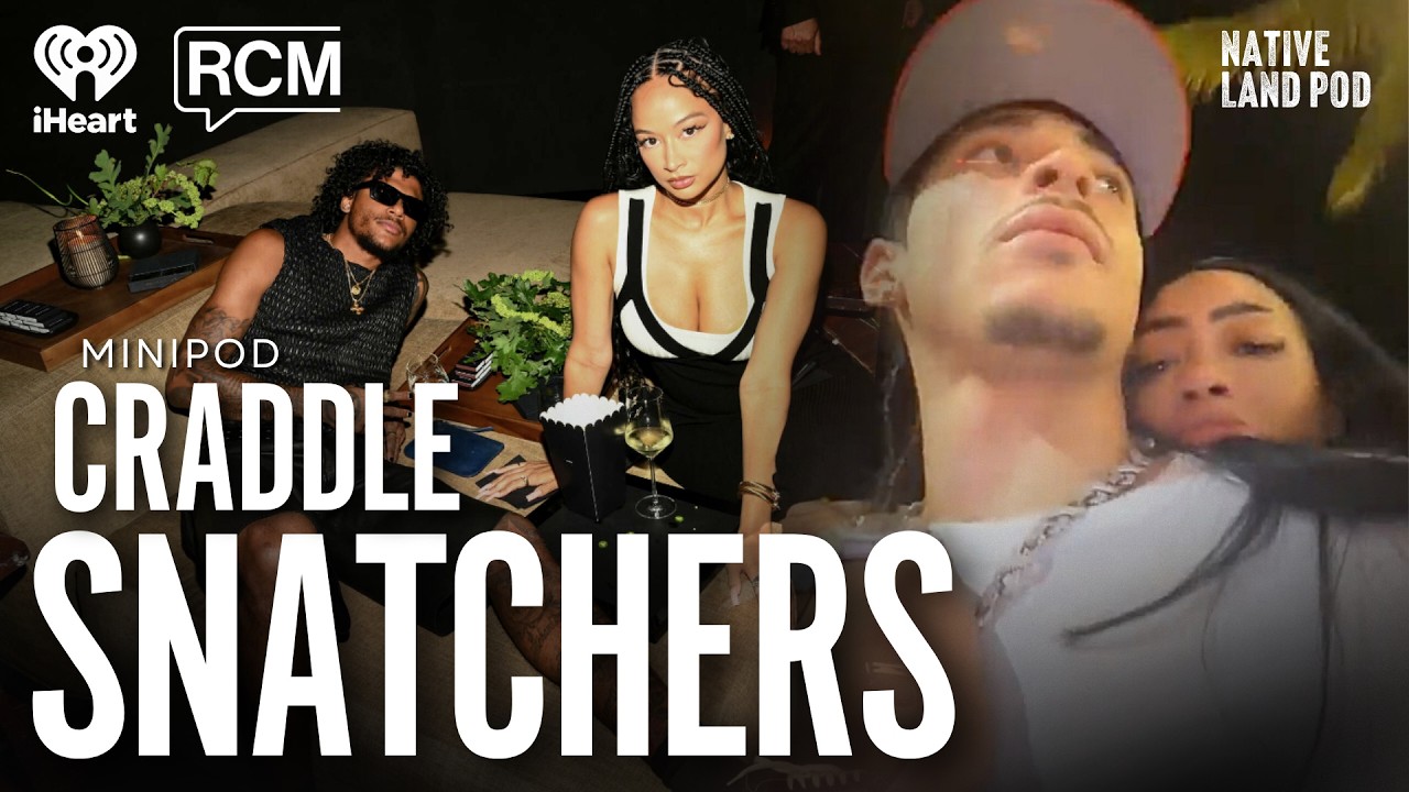 Cradle Snatchers, the New Norm? | Native Land Pod