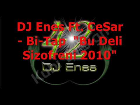 DJ Enes Ft. CeSar & Bi-Tap - Bu Deli Sizofreni  2010