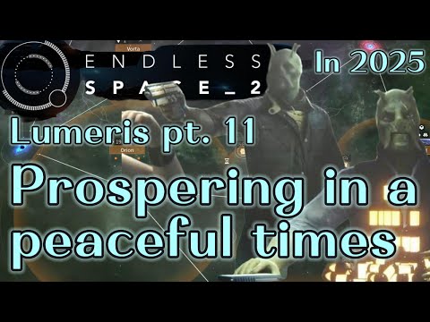 Lumeris pt. 11 - Endless Space 2 in 2025