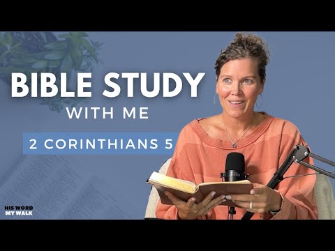 2 Corinthians 5 | How To Walk By Faith [Bible Study WITH ME]