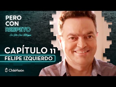 Pero Con Respeto - Felipe Izquierdo | Capítulo 11
