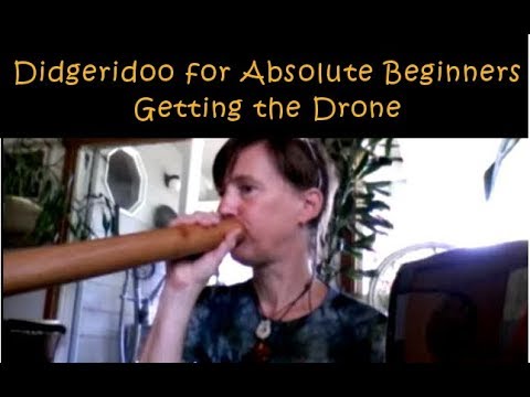 Didgeridoo for Absolute Beginners: Getting The Drone
