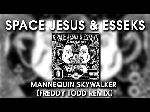 Space Jesus & Esseks - Mannequin Skywalker (Freddy Todd Remix)