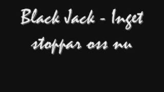 Black Jack Inget stoppar oss nu