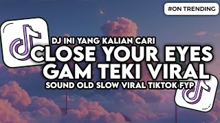 Download lagu DJ CLOSE YOUR EYES X GAM GAM TEKI SOUND OLD VIRAL TIKTOK mp3 Download lagu DJ CLOSE YOUR EYES X GAM GAM TEKI SOUND OLD VIRAL TIKTOK mp3
