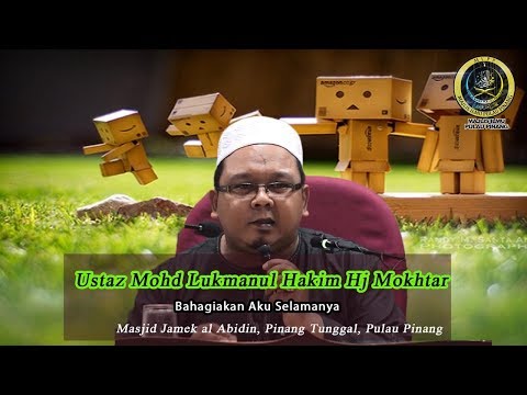 BAHAGIAKAN AKU SELAMANYA | USTAZ MOHD LUKMANUL HAKIM HJ MOKHTAR
