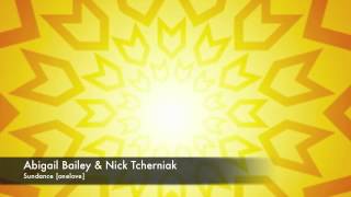 Abigail Bailey & Nick Tcherniak - Sundance (Original Mix) [onelove]