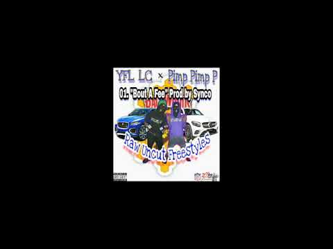 01. YFL LC & Pimp Pimp P - Bout A Fee (Prod by Synco ) Raw Uncut Freestyles