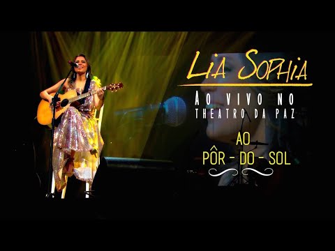 Lia Sophia - Ao Pôr - do - Sol - Ao Vivo no Theatro da Paz