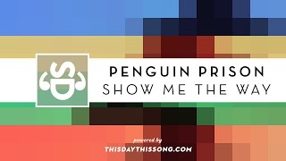 Penguin Prison - Show Me the Way