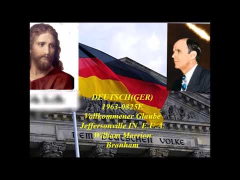 DEUTSCH(GER)1963-0825E Vollkommener Glaube Jeffersonville IN. E.U.A. William Marrion Branham