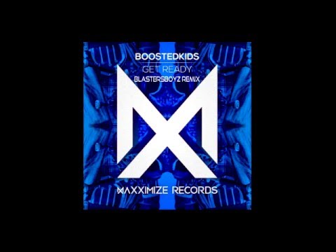 BOOSTEDKIDS & Blasterjaxx - Get Ready (BlastersBoyz Remix)