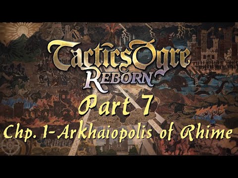 Tactics Ogre: Reborn | Part 7; Chapter 1 - The Arkhaiopolis of Rhime