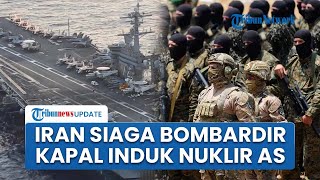 Memanas! Iran Siaga Tinggi saat Kapal Induk Nuklir AS Menuju Teheran, IRGC: Target Sah, Siap Tembak!