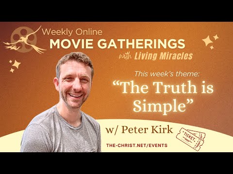 The Truth is Simple - Weekly Online Movie Gathering with Peter Kirk