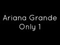 Ariana Grande - Only 1 Lyrics