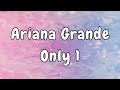 Ariana Grande - Only 1 Lyrics 