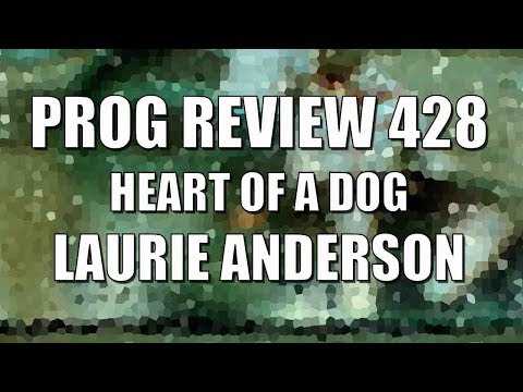 Prog Review 428 - Heart of a Dog - Laurie Anderson