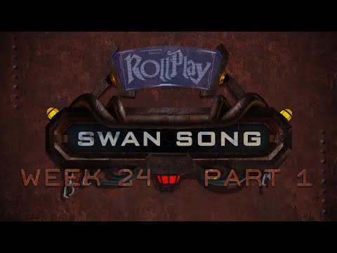RollPlay Swan Song - Week 24, Part 1