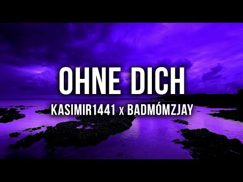 KASIMIR1441 x BADMÓMZJAY - OHNE DICH [Lyrics]