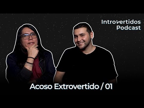Introvertidos Podcast - 01 | Acoso Extrovertido