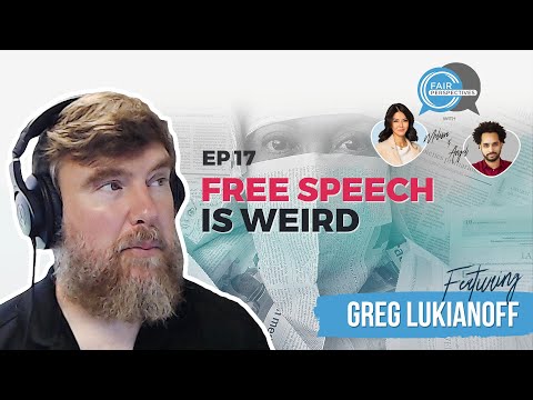 FAIR Perspectives Ep. 17 - Free Speech Is Weird w/ Greg Lukianoff