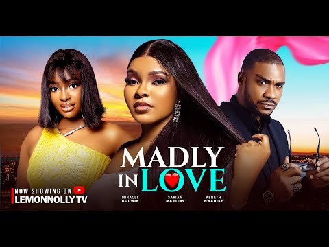 Madly In Love - Kenneth Nwadike, Sarian Martin, Miracle Godwin (Latest Nollywood Movie 2025)