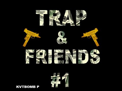 KVTBOMB P @ TRAP & FRIENDS MIXTAPE #1