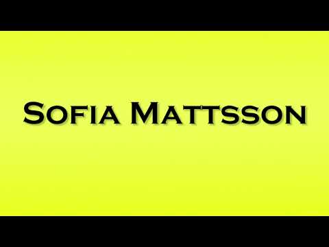 Pronunciation of Sofia Mattsson