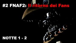 #2 FNAF2: Il ritorno dei Fans - Notte 1 e 2