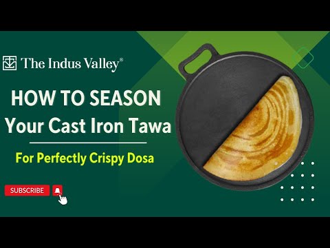 How To Season Cast Iron Tawa | Get a Perfect Crispy Dosa | Dosa Tips | The Indus Valley