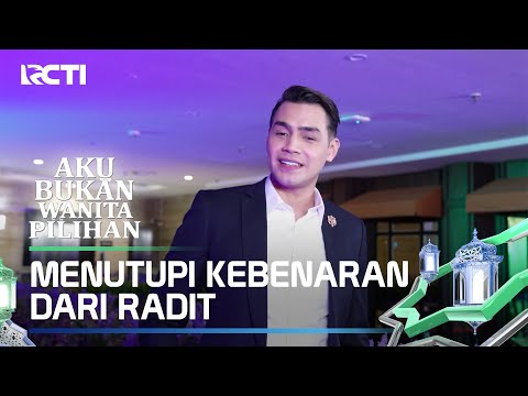 MENUTUPI KEBENARAN DARI RADIT - AKU BUKAN WANITA PILIHAN