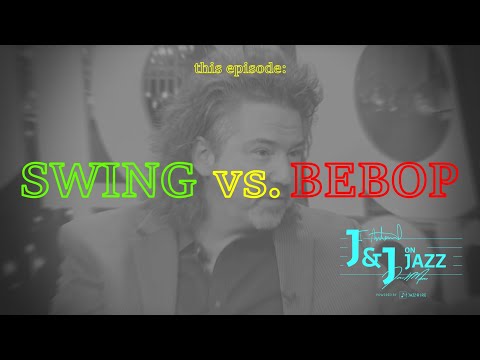 J&J on Jazz: Swing vs. Bebop!