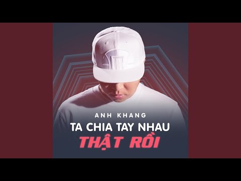 Ta chia tay nhau thật rồi - Anh Khang