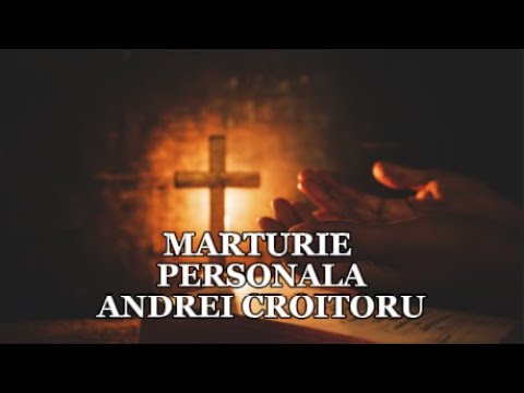 Testimony: Andrei Croitoru - Personal Testimony