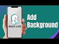 How To Add Background On Bigo Live Change My Background On BIGO 2024