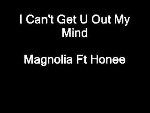 I Can't Get U Out My Mind Magnolia Ft Honee