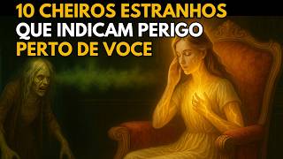 ESCOLHIDOS 10 Cheiros Estranhos Que Alertam Perigo Perto de Você