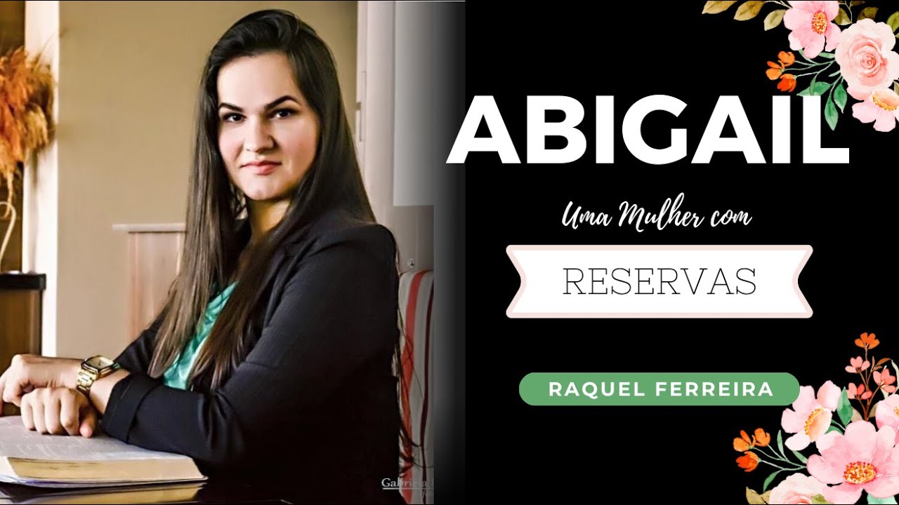 As reservas de Abigail - Pregadora Raquel Ferreira